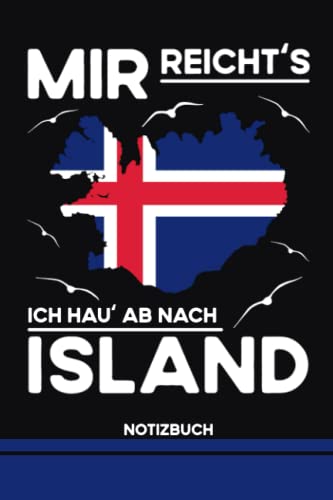 Mir Reichts Ich Hau Ab Nach Island Notizbuch: Isländische Flagge Notizbuch Liniert / Einfaches Reisetagebuch Geschenk Island Flagge / Reisebuch und Tagebuch zum Wandern, Camping und Wohnwagen Urlaub