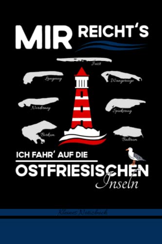 Mir Reichts - Ostfriesische Inseln: Kleines Notizbuch / Ostfriesische Inseln Geschenke / Urlaub Borkum - Juist - Norderney - Baltrum - Langeoog - ... - Wangerooge / Nordseestrand und Nordseeküste von Independently published