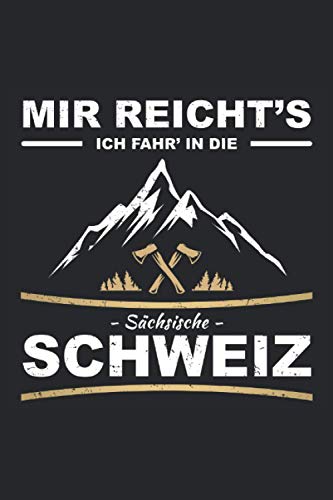 Mir reichts - Ich fahr in die Sächsische Schweiz: Lustiges Kletterer, Bergsteiger und Wanderer Notizbuch für alle die die Sächsische Schweiz lieben. ... den Urlaub - 100 Seiten Notizbuch A5 Liniert Mir reichts - Ich fahr in die Sächsische Schweiz: Lustiges Kletterer, Bergsteiger und Wanderer Notizbuch für alle die die Sächsische Schweiz lieben. ... den Urlaub - 100 Seiten Notizbuch A5 Liniert