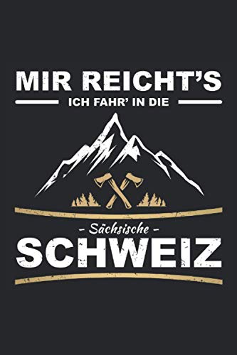 Mir reichts - Ich fahr in die Sächsische Schweiz: Lustiges Kletterer, Bergsteiger und Wanderer Notizbuch für alle die die Sächsische Schweiz lieben. ... den Urlaub - 100 Seiten Notizbuch A5 Liniert