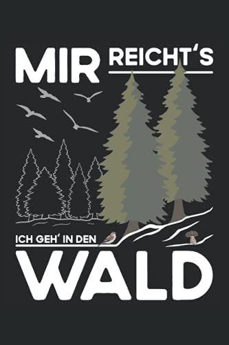 Mir reichts - Ich geh in den Wald: Schickes Notizbuch für Waldliebhaber - Kleine Wald Geschenke - Outdoor und Camping - Förster Zubehör - Spazieren gehen - Pilze suchen - Vögel beobachten von Independently published