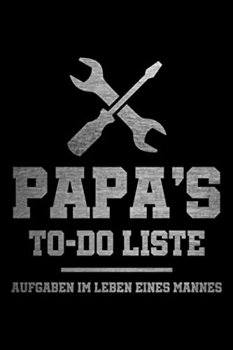 Papa's To-Do Liste - Aufgaben im Leben eines Mannes: Lustiges Papa Notizbuch für Männer mit 99 To-Do Listen für Aufgaben in der Familie und in der ... den Mann und Vater - 100 Seiten Notizbuch A5 von Independently published