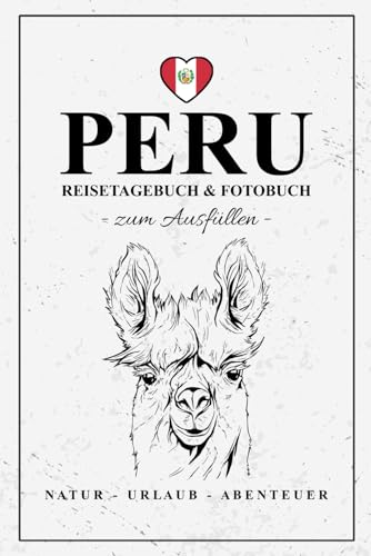 Peru Reisetagebuch zum Ausfüllen und Fotobuch: Reisebuch Peru Geschenk zum Wandern, Urlaub und Roadtrip / Reise Fotografie / Reisetagebuch mit Fotos Einkleben / Souvenir von Stefan Hilbrecht