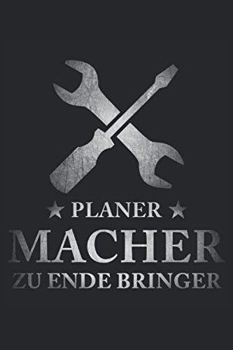 Planer - Macher - Zu Ende Bringer: Kleines Notizbuch für Papa, Opa, Ehemann oder den Freund mit To Do Listen - Männergeschenke zum Geburtstag für Handwerker und Heimwerker - Männertagsgeschenke lustig