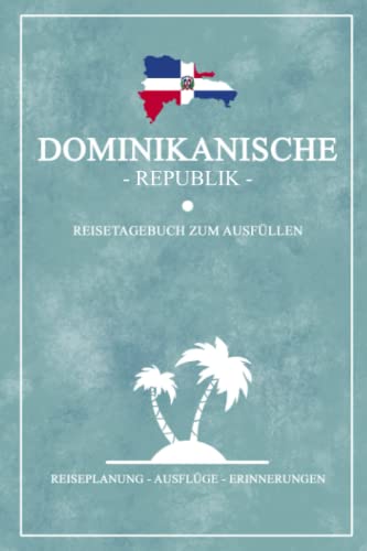 Reisetagebuch Dominikanische Republik: Kleines Notizbuch für den Urlaub / Reise Tagebuch Dominikanische Republik Geschenk / Dom Rep Flagge Reisebuch / Roadtrip und Rundreise Souvenir Karibik Insel