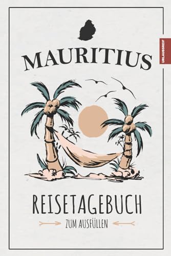 Reisetagebuch Mauritius: Reisebuch zum selber Schreiben und Ausfüllen / Reise Tagebuch Mauritius Urlaub zum Wandern und Entdecken / Inseltrip Souvenir und Andenken von Stefan Hilbrecht