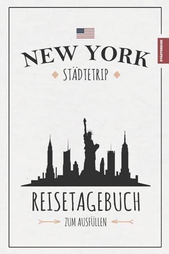 Reisetagebuch New York Städtetrip: Städtereise New York Urlaub / Reise Tagebuch zum Ausfüllen / City Trip Urlaubstagebuch und Souvenirs / Reisebuch Geschenk von Stefan Hilbrecht