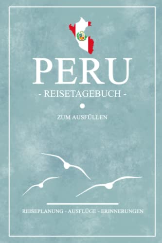Reisetagebuch Peru: Kleines Notizbuch für den Urlaub / Reise Tagebuch Geschenke / Peruanische Flagge Reisebuch / Peru Wandern, Backpacking, Rundreise und Road Trip Souvenir