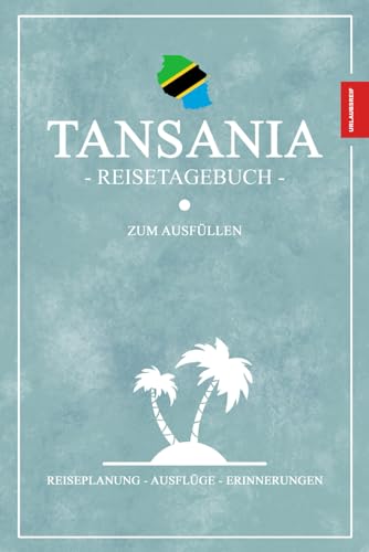 Reisetagebuch Tansania: Kleines Notizbuch und Reisebuch zum Ausfüllen und selbst Gestalten/ Tansania Tagebuch als Reise Geschenk und Souvenir von Stefan Hilbrecht