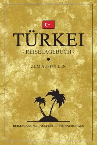 Reisetagebuch Türkei: Urlaub Must Haves / Türkei Gadgets zum Wandern, Camping, Roadtrip und für die Reise mit dem Wohnmobil / Souvenir / Urlaubstagebuch zum Ausfüllen uns selber Schreiben von Stefan Hilbrecht