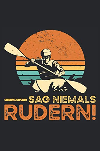 Sag niemals Rudern!: Lustiges Kanuten und Kajakfahrer Notizbuch für Männer im Retro Stil für Kanu und Kajak Fans. Witzige, kleine Geschenke für ... Kajakfahren - 100 Seiten Notizbuch A5 Liniert Sag niemals Rudern!: Lustiges Kanuten und Kajakfahrer Notizbuch für Männer im Retro Stil für Kanu und Kajak Fans. Witzige, kleine Geschenke für ... Kajakfahren - 100 Seiten Notizbuch A5 Liniert von Independently published