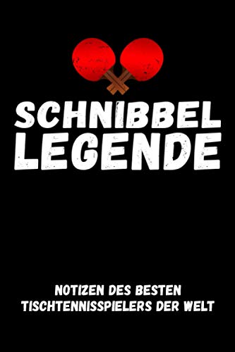 Schnibbel Legende - Notizen des besten Tischtennisspielers der Welt: Schickes Tischtennis Buch mit linierten Seiten und To Do Listen - Geschenke für Tischtennisspieler - Männertagsgeschenk lustig Schnibbel Legende - Notizen des besten Tischtennisspielers der Welt: Schickes Tischtennis Buch mit linierten Seiten und To Do Listen - Geschenke für Tischtennisspieler - Männertagsgeschenk lustig