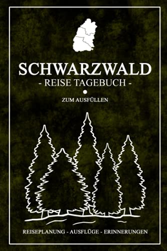 Schwarzwald Reise Tagebuch: Kleines Notizbuch zum Ausfüllen - Schwarzwald Geschenk und Souvenir für den Urlaub - Wandern, Klettern und Fahrrad fahren - Dankbarkeitsjournal - Reiseplanung von Independently published