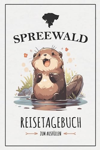 Spreewald Reisetagebuch zum Ausfüllen: Reisebuch Geschenk / Spreewald Wandern, Radtouren, Wasserwandern und Kanu Paddeln / Reise Tagebuch Urlaub und Souvenir Spreewald Reisetagebuch zum Ausfüllen: Reisebuch Geschenk / Spreewald Wandern, Radtouren, Wasserwandern und Kanu Paddeln / Reise Tagebuch Urlaub und Souvenir