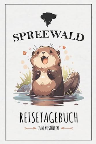 Spreewald Reisetagebuch zum Ausfüllen: Reisebuch Geschenk / Spreewald Wandern, Radtouren, Wasserwandern und Kanu Paddeln / Reise Tagebuch Urlaub und Souvenir