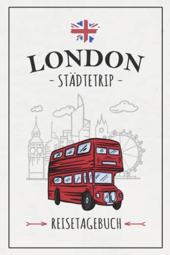 Städtetrip London Reisetagebuch: Reisebuch Geschenk Städtereise / London Reise Tagebuch zum Ausfüllen und selbst Gestalten / Urlaubstagebuch und Souvenir