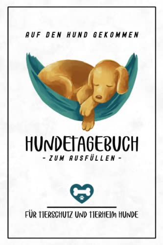 Tierheim Hunde - Hundetagebuch zum Ausfüllen: Tierheim Hunde Adoptieren / Tierschutz Hundewelpen Geschenk / Tagebuch für Tierheimhunde, Straßenhunde, Tierschutzhunde, Junghunde und Welpen von Stefan Hilbrecht