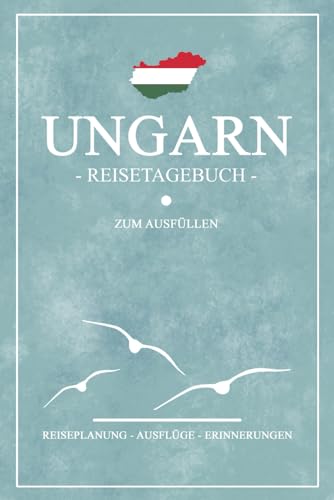 Ungarn Reisetagebuch zum Ausfüllen: Reisebuch als Geschenk und Souvenir zum Wandern, Urlaub, Camping und Wohnmobil Roadtrip / Ungarn Reise Tagebuch zum selber Schreiben inkl. Dankbarkeitsjournal von Stefan Hilbrecht