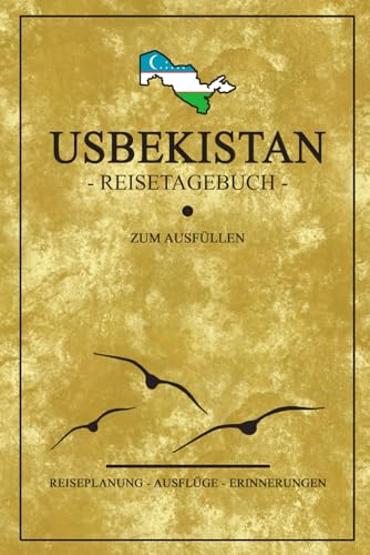 Usbekistan Reisetagebuch zum Ausfüllen: Reisebuch und Souvenir / Usbekistan Geschenk und Reise Tagebuch zum selber Schreiben inkl. Dankbarkeitsjournal