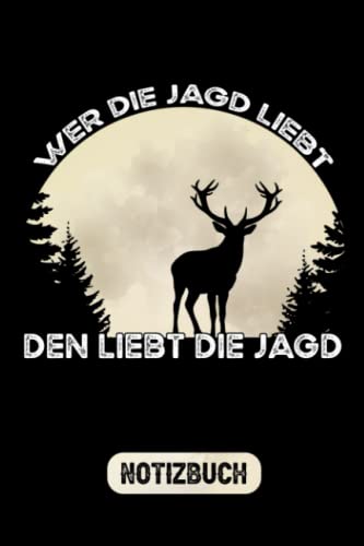 Wer Die Jagd Liebt - Den Liebt Die Jagd Notizbuch: Jagdmotiv Geschenk Jäger Tagebuch Liniert mit To Do Listen / Jagdartikel und Jägergeschenke für Waidmänner / Mond Jagd Geschenke für Männer Lustig Wer Die Jagd Liebt - Den Liebt Die Jagd Notizbuch: Jagdmotiv Geschenk Jäger Tagebuch Liniert mit To Do Listen / Jagdartikel und Jägergeschenke für Waidmänner / Mond Jagd Geschenke für Männer Lustig von Independently published