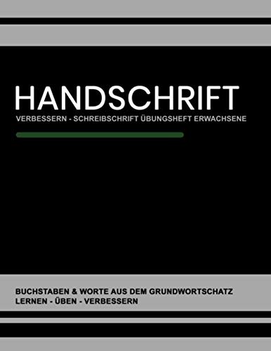 Handschrift Verbessern - Schreibschrift Übungsheft Erwachsene: Buchstaben und Worte Grundwortschatz - Variable Zeilenhöhe - Schlichtes Cover - Übungsheft Schönschrift - Vereinfachte Ausgangsschrift
