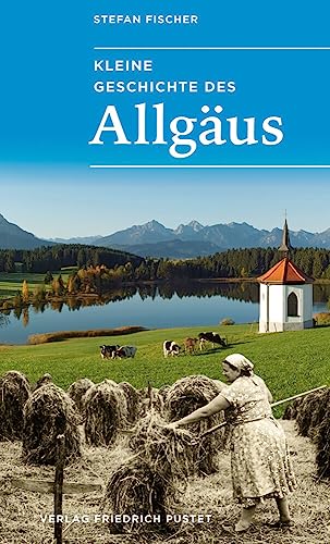 Kleine Geschichte des Allgäus (Bayerische Geschichte) von Pustet, Friedrich GmbH
