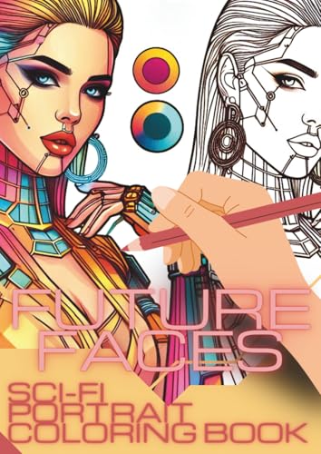 Future Faces: Sci-Fi Portrait Coloring Book: Neon Warriors & Digital Divas – A Futuristic Coloring Experience von Independently published