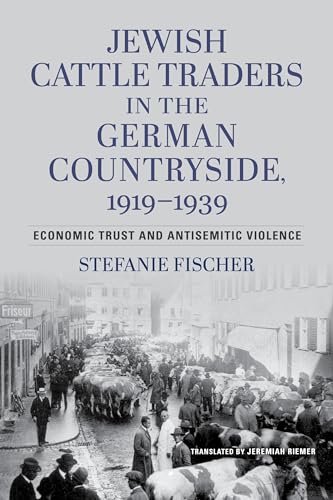 Jewish Cattle Traders in the German Countryside, 1919–1939: Economic Trust and Antisemitic Violence von Indiana University Press