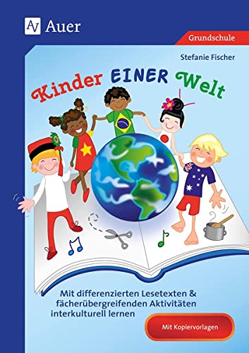 Kinder EINER Welt: Mit differenzierten Lesetexten & fächerübergreifen den Aktivitäten interkulturell lernen (2. bis 4. Klasse) von Auer Verlag i.d.AAP LW