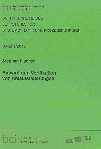 Entwurf und Verifikation von Ablaufsteuerungen (Schriftenreihe des Lehrstuhls für Systemdynamik und Prozessführung)