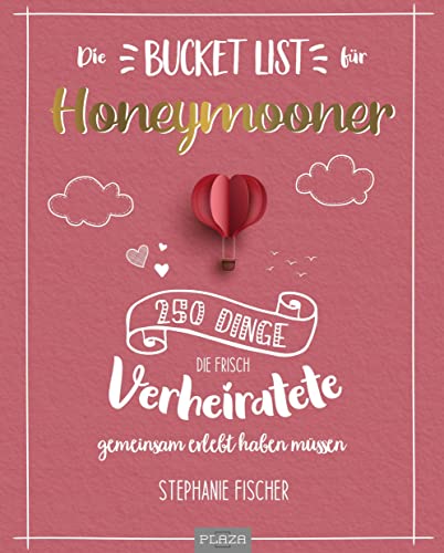 Die Bucket List für Honeymooner: 250 Dinge, die frisch Verheiratete Paare gemeinsam erlebt haben müssen - Das perfekte Geschenk (AAZPU25) von PLAZA
