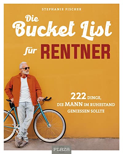 Die Bucket List für Rentner: 222 Dinge, die MANN im Ruhestand genießen sollte (AAZPU25) von PLAZA