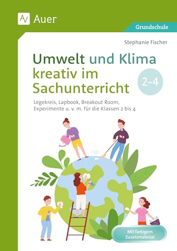 Umwelt und Klima kreativ im Sachunterricht: Legekreis, Lapbook, Breakout-Room, Experimente und vieles mehr für die Klassen 2 bis 4 von Auer Verlag i.d.AAP LW