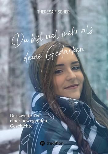 DU BIST VIEL MEHR ALS DEINE GEDANKEN: Der zweite Teil einer bewegenden Geschichte (Du bist viel mehr als deine Geschichte: Eine Geschichte nach wahren Begebenheiten) von tredition