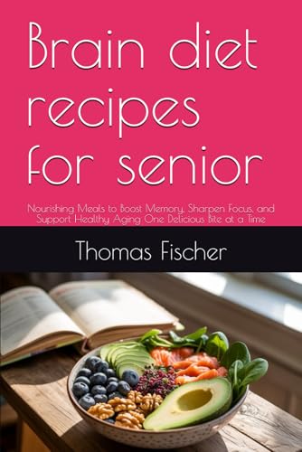 Brain diet recipes for senior: Nourishing Meals to Boost Memory, Sharpen Focus, and Support Healthy Aging One Delicious Bite at a Time Brain diet recipes for senior: Nourishing Meals to Boost Memory, Sharpen Focus, and Support Healthy Aging One Delicious Bite at a Time von Independently published