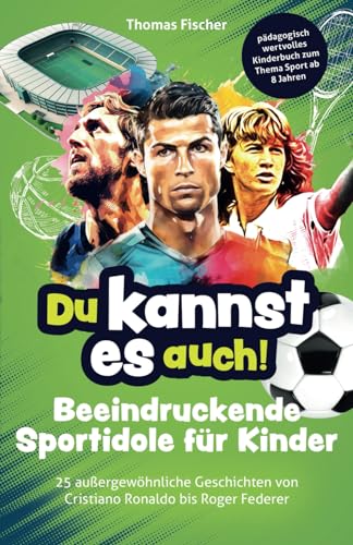 Du kannst es auch! Beeindruckende Sportidole für Kinder - 25 außergewöhnliche Geschichten von Cristiano Ronaldo bis Roger Federer – pädagogisch wertvolles Kinderbuch zum Thema Sport ab 8 Jahren von Hoffmann Verlag