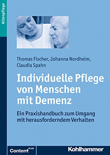 Individuelle Pflege von Menschen mit Demenz: Ein Praxishandbuch zum Umgang mit herausforderndem Verhalten von Kohlhammer W., GmbH