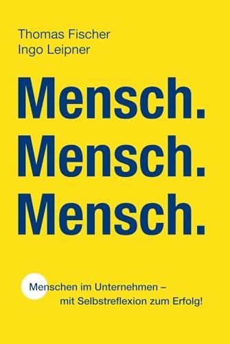 Mensch. Mensch. Mensch.: Menschen im Unternehmen - mit Selbstreflexion zum Erfolg! Mensch. Mensch. Mensch.: Menschen im Unternehmen - mit Selbstreflexion zum Erfolg! von tolino media
