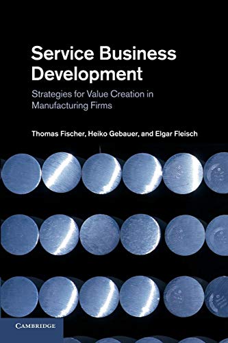 Service Business Development: Strategies For Value Creation In Manufacturing Firms Service Business Development: Strategies For Value Creation In Manufacturing Firms