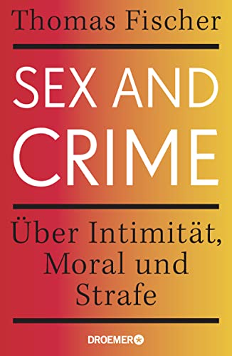 Sex and Crime: Über Intimität, Moral und Strafe von Droemer HC