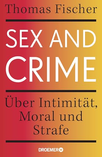 Sex and Crime: Über Intimität, Moral und Strafe von Droemer HC