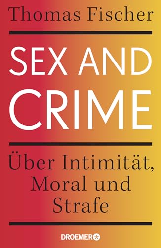 Sex and Crime: Über Intimität, Moral und Strafe von Droemer Knaur*