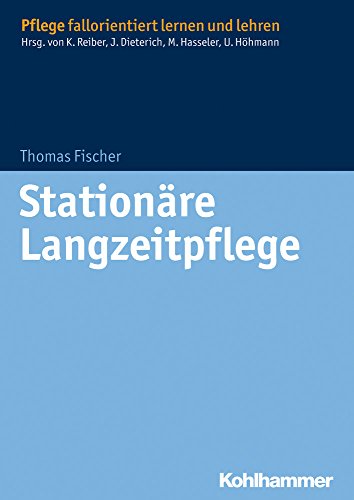 Stationäre Langzeitpflege (Pflege fallorientiert lernen und lehren) von Kohlhammer W.