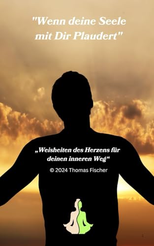 Wenn deine Seele mit Dir Plaudert: Weisheiten des Herzens, für deinen inneren Weg Wenn deine Seele mit Dir Plaudert: Weisheiten des Herzens, für deinen inneren Weg von Independently published