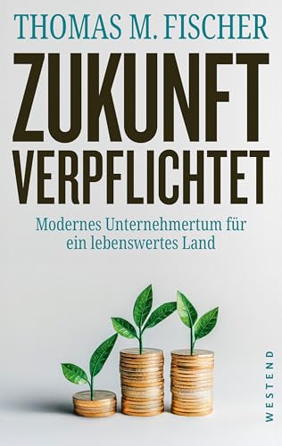 Zukunft verpflichtet: Modernes Unternehmertum für ein lebenswertes Land Zukunft verpflichtet: Modernes Unternehmertum für ein lebenswertes Land von Westend