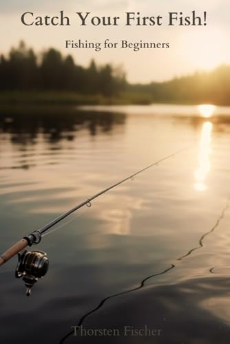 Catch your first fish! Fishing for beginners von Independently published