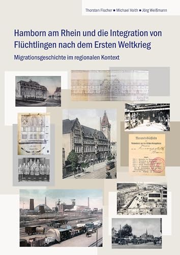 Hamborn am Rhein und die Integration von Flüchtlingen nach dem Ersten Weltkrieg: Migrationsgeschichte im regionalen Kontext von Mercator-Verlag OHG