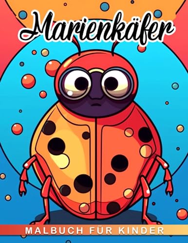Malbuch für Kinder mit Marienkäfern: Entdecken Sie 30 amüsante Insekten-basierte Bilder und finden Sie Inspiration für kreative und stressfreie Geschenke für alle Altersgruppen.