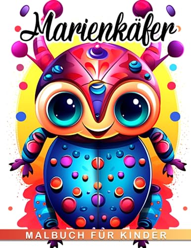 Malbuch für Kinder mit Marienkäfern: Entdecken Sie 30 amüsante Insekten-basierte Bilder und finden Sie Inspiration für kreative und stressfreie Geschenke für alle Altersgruppen.
