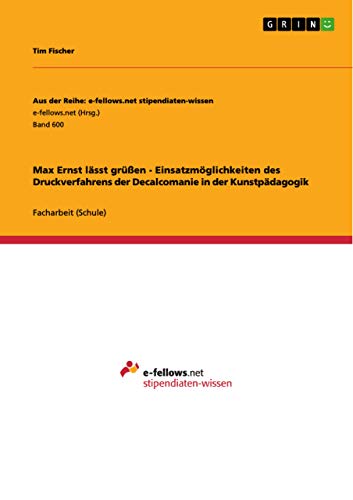 Max Ernst lässt grüßen - Einsatzmöglichkeiten des Druckverfahrens der Decalcomanie in der Kunstpädagogik Max Ernst lässt grüßen - Einsatzmöglichkeiten des Druckverfahrens der Decalcomanie in der Kunstpädagogik